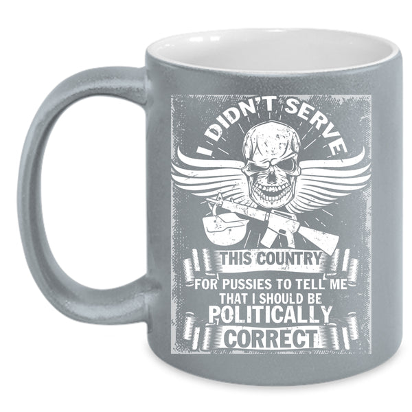 I Didn't Serve This Country Coffee Mug, I Should Be Politically Correct Coffee Cup