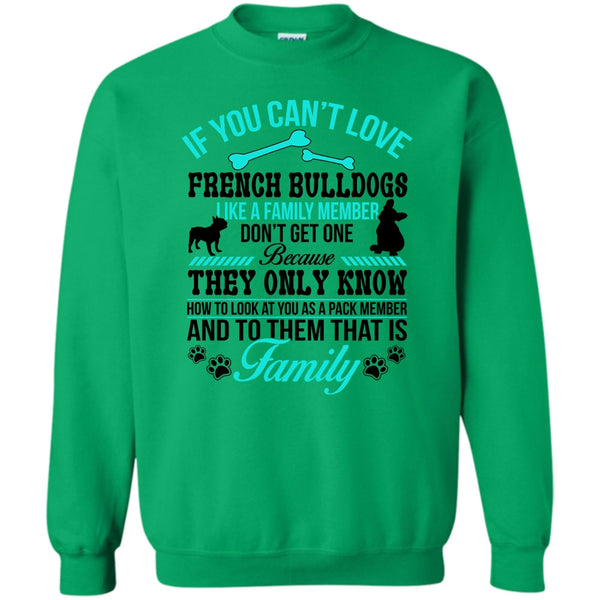 Coolest Dog Ever T Shirt, If You Can’t Love French Bulldogs Don’t Get One Sweatshirt