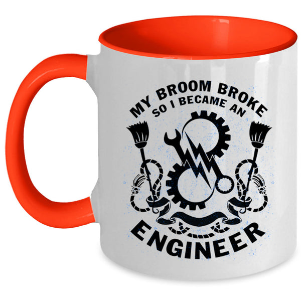 I Became An Engineer Coffee Mug, My Broom Broke Accent Mug