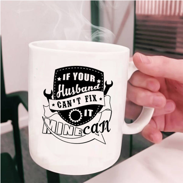 Cute Married Coffee Mug, If Your Husband Can't Fix It Mine Can Cup