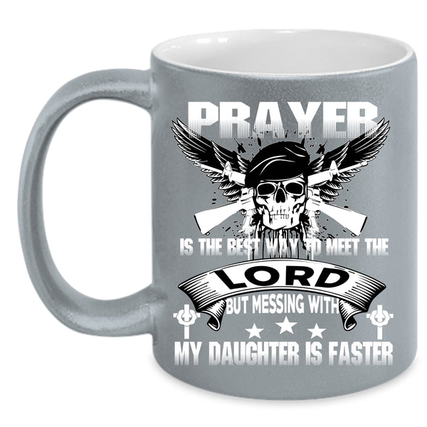 Don't Mess With My Daughter Coffee Mug, Meet The Lord Coffee Cup