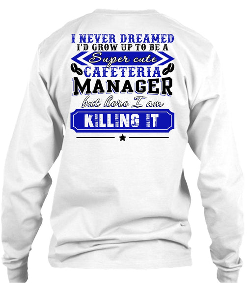 I'd Grow Up To be A Cafeteria Manager T Shirt, I Love Manager T Shirt
