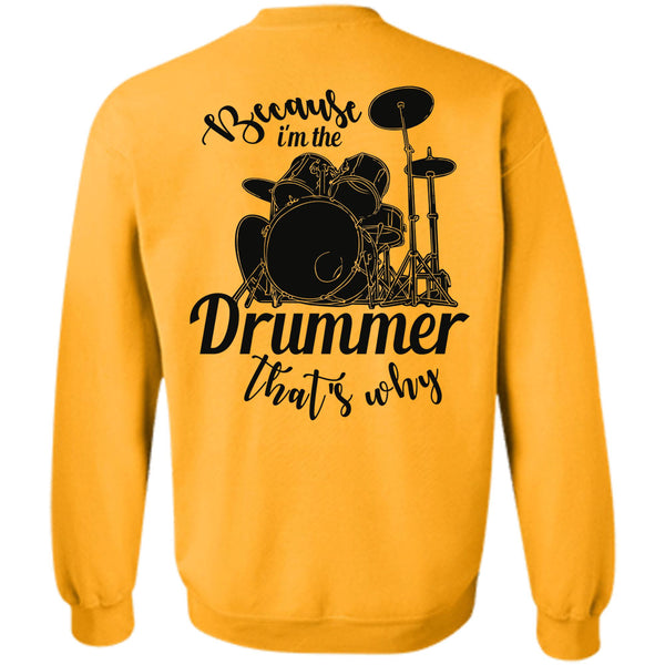 Being A Drummer T Shirt, Because I'm The Drummer That's Why Sweatshirt