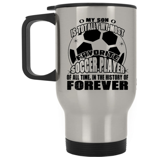 I Love My Son Travel Mug, My Son Is My Most Favorite Soccer Player Mug