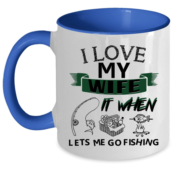 When Lets Me Go Fishing Coffee Mug, I Love My Wife Accent Mug