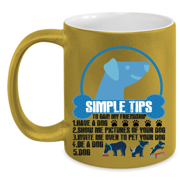Have A Dog Coffee Mug, Simple Tips To Gain My Friendship Accent Mug
