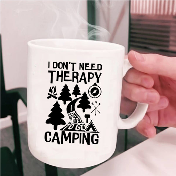 I Just Need To Go Camping Coffee Mug, I Don't Need Therapy Cup