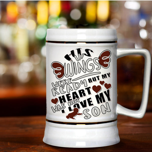 My Heart Was Not I Love My Son Beer Stein 22oz, His Wings Were Ready Beer Mug
