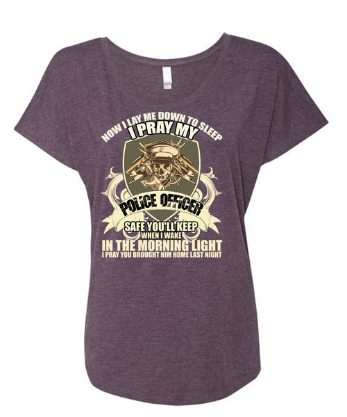 I Pray My Police Officer T Shirt, The Morning Light T Shirt, Cool Shirt (Ladies' Triblend Dolman Sleeve)