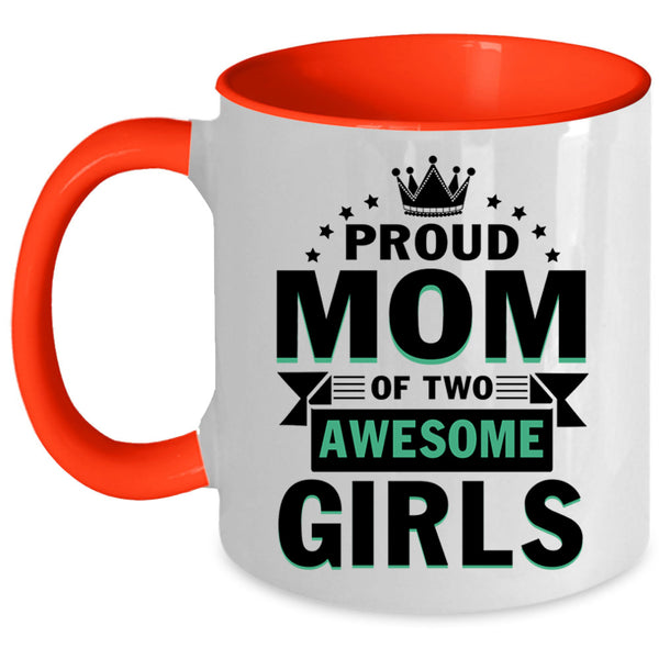 Cute Mom Coffee Mug, Proud Mom Of Two Awesome Girls Accent Mug
