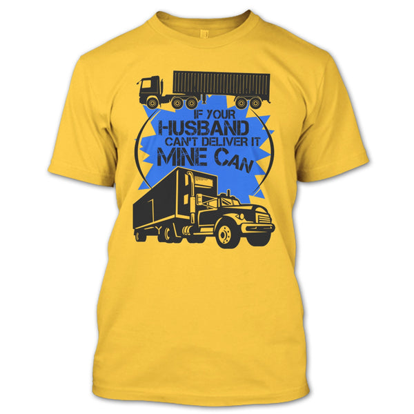 If Your Husband Can't Deliver T Shirt, My Trucker T Shirt