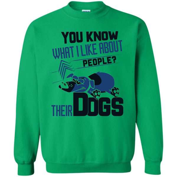 Coolest Dog Lover T Shirt, You Know what I Like About People Sweatshirt