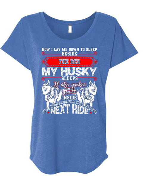 The Bed My Husky T Shirt, I Lay Me Down To Sleep T Shirt, Cool Shirt (Ladies' Triblend Dolman Sleeve)