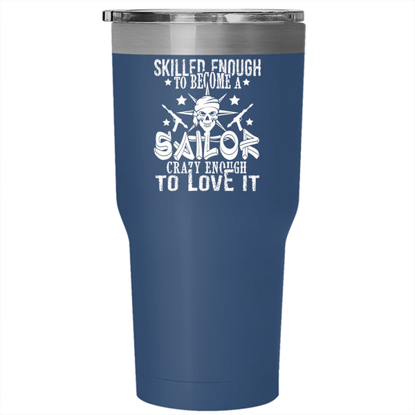 Skilled Enough To Become A Sailor Tumbler 30 oz Stainless Steel, I Love Sailor Travel Mug
