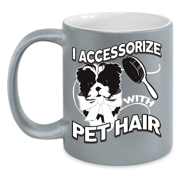 I Accessorize With Pet Hair Coffee Mug, I Love My Pets Coffee Cup