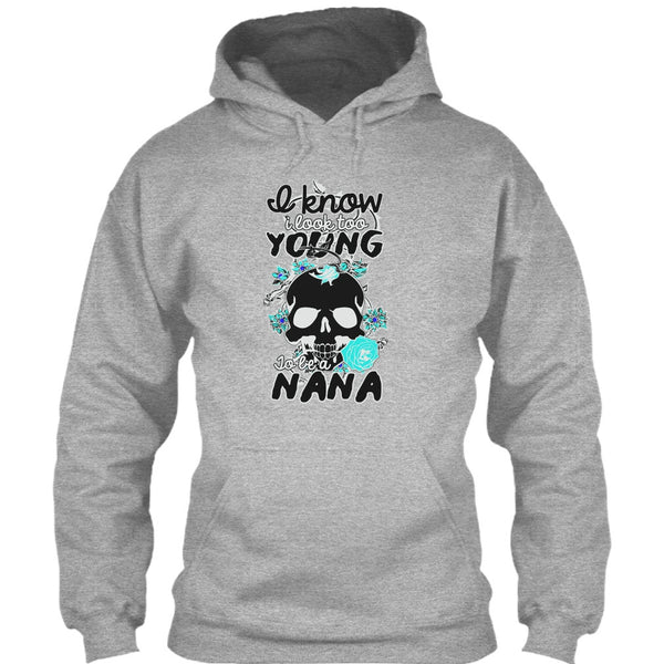 I Know I Look Too Young T Shirt, Gift For Nana T Shirt