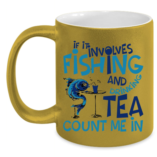 Funny Coffee Mug, If It Involves Fishing And Drinking Tea Accent Mug