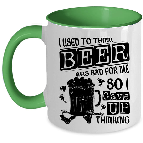 So I Gave Up Thinking Coffee Mug, I Used To Think Beer Was Bad For Me Accent Mug