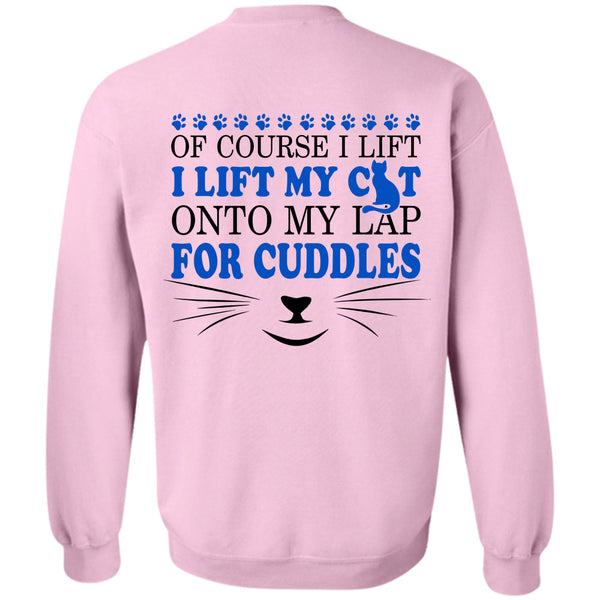 My Love T Shirt, I Lift My Cat Onto My Lap For Cuddles Sweatshirt