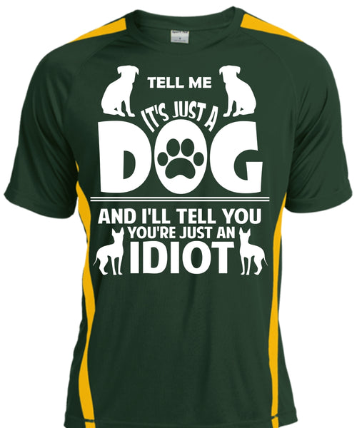 It's Just A Dog And I'll Tell You You're Just An Idiot T Shirt, Pets T Shirt