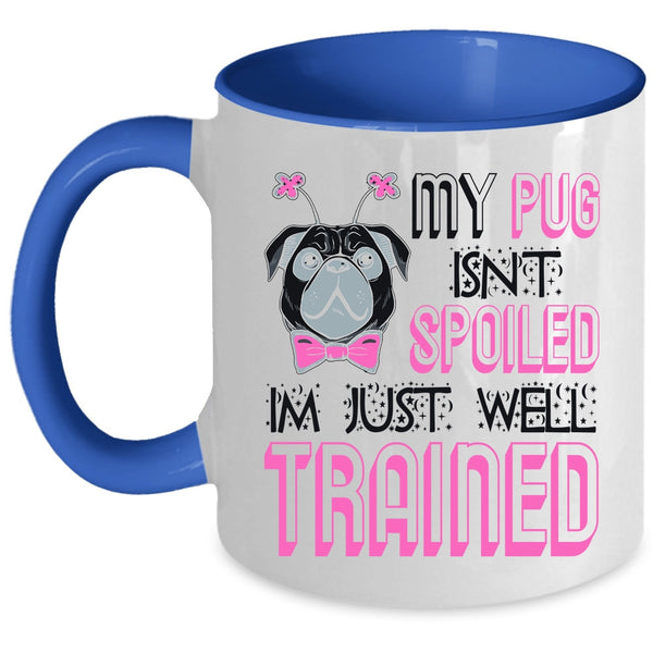 I'm Just Well Trained Coffee Mug, My Dog Isn't Spoiled Accent Mug
