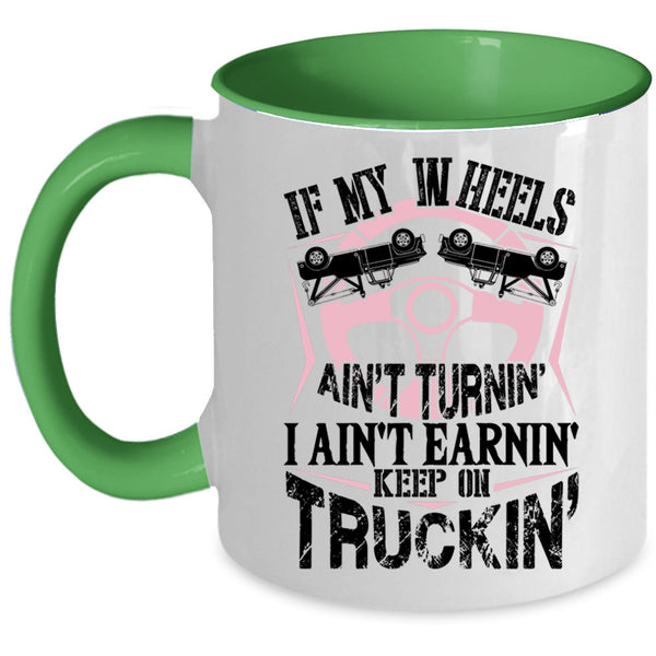 Cute Trucker Coffee Mug, I Ain't Earnin Keep On Trucking Accent Mug