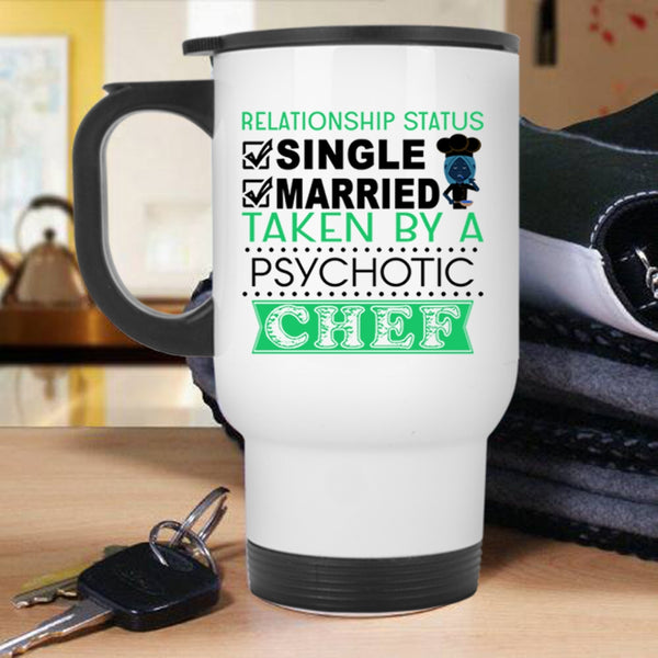 Taken By A Psychotic Chef Travel Mug, Relationship Status Mug
