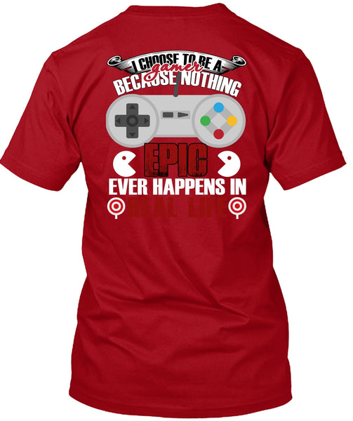 I Choose To Be A Gamer T Shirt, Happens In Real Life T Shirt