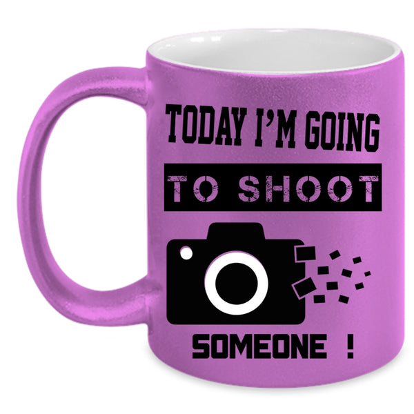 Funny Photographer Coffee Mug, Today I'm Going To Shoot Someone Accent Mug