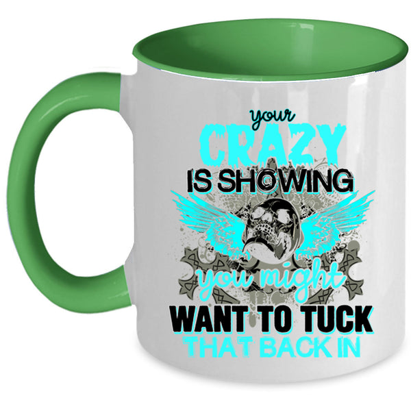 You Might Want To Tuck Coffee Mug, Your Crazy Is Showing Accent Mug