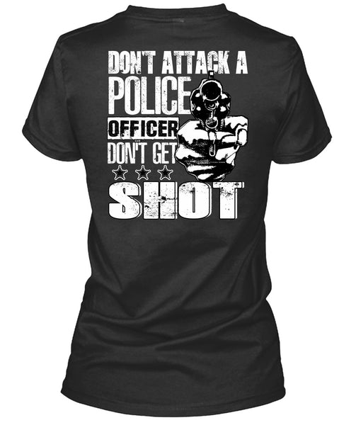 Don't Attack A Police Officer T Shirt, Don't Get Shot T Shirt