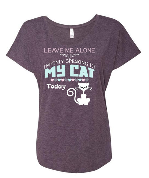 Leave Me Alone T Shirt, I'm Only Speaking To My Cat Today T Shirt (Ladies' Triblend Dolman Sleeve)
