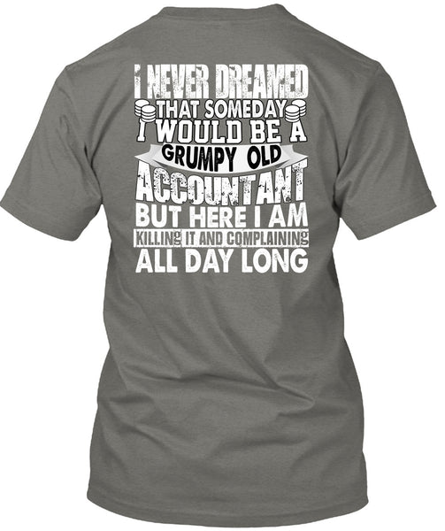 Grumpy Old Accountant T Shirt, I Never Dreamed T Shirt