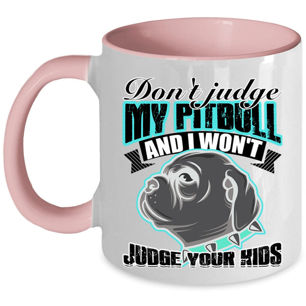 I Won't Judge Your Kids Coffee Mug, Don't Jundge My Pitbull Accent Mug