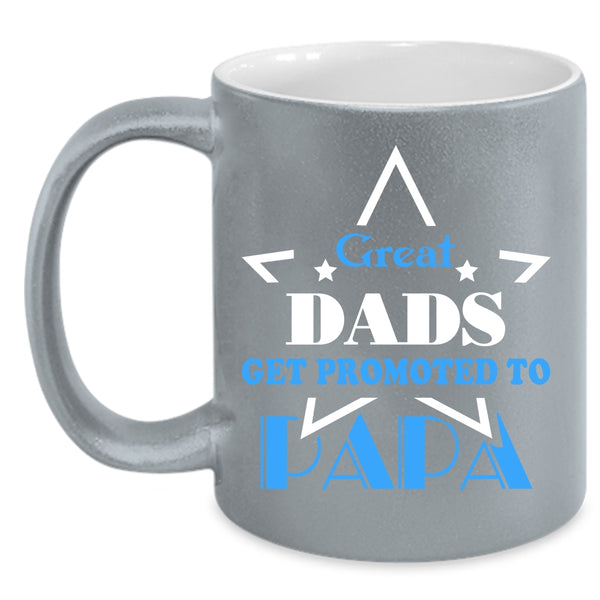 Great Dads Get Promoted To Papa Coffee Mug, Funny Papa Coffee Cup