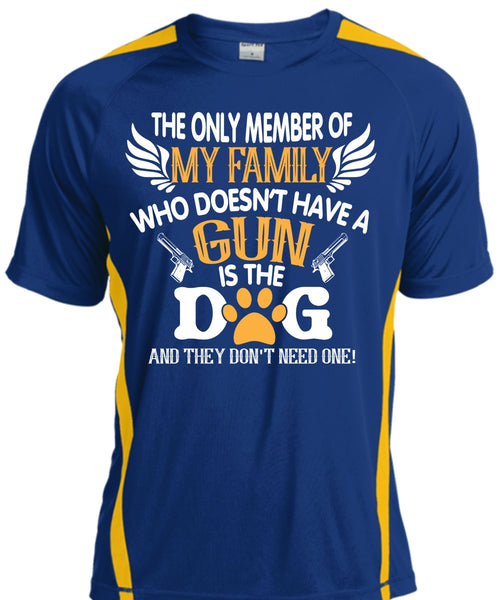 The Only Member Of My Family Who Doesn't Have A Gun Is The Dog T Shirt