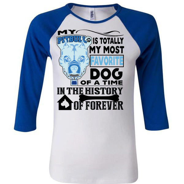My Pit Bull Is Totally My Most Favorite Dog T Shirt, I Love My Dogs T Shirt, Awesome T-Shirts
