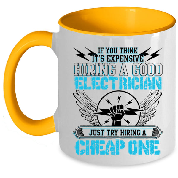 Try Hiring A Cheap One Coffee Mug, It's Expensive Hiring A Good Electrician Accent Mug