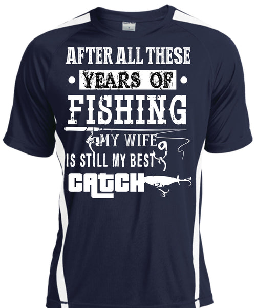 After All These Years Of Fishing T Shirt, My Wife Is Still My Best Catch T Shirt, Cool Shirt