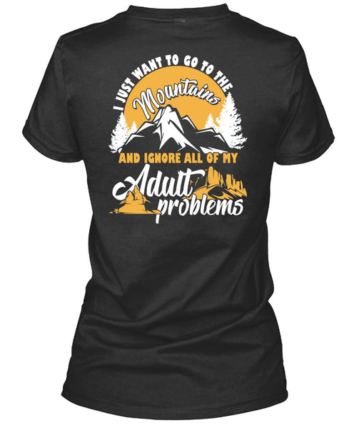 I Just Want To Go To The Mountains T Shirt, Adult Problems T Shirt