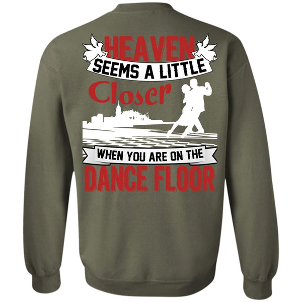 Heaven Seems A Little Closer T Shirt, I Love Dancing Sweatshirt