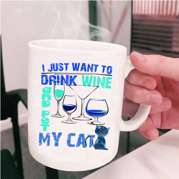 My Cat Coffee Mug, I Just Want To Drink Wine And Pet Cup