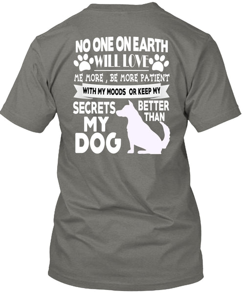 Secrets Better Than My Dog T Shirt, No One On Earth Will Love T Shirt