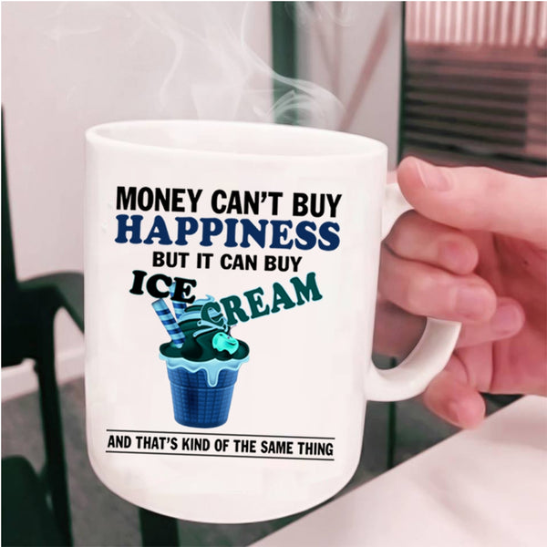 It Can Buy Ice Cream Coffee Mug, Money Can't Buy Happiness Cup