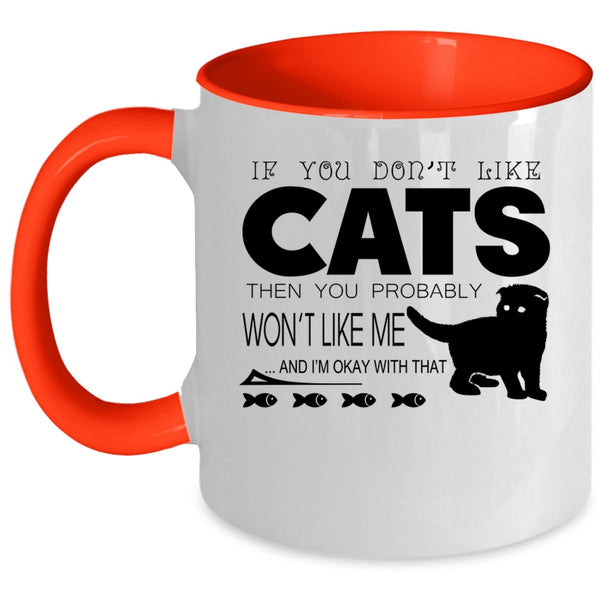 If You Don't Like Cats Then You Won't Like Me Cup, Cute Mug