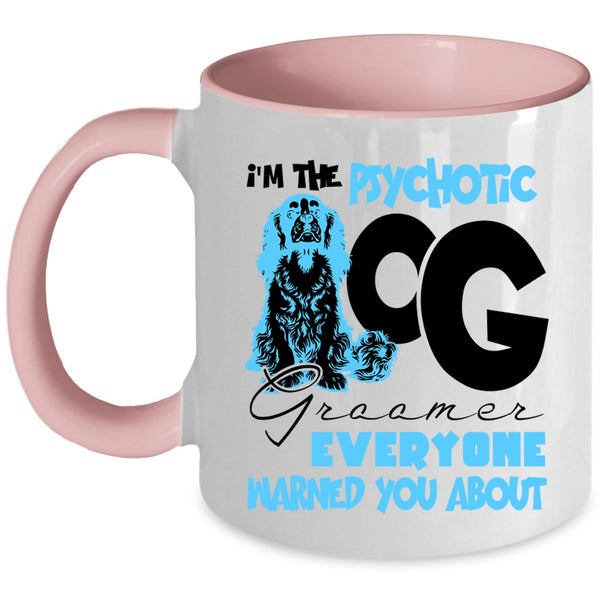 Cute Dog Groomer Coffee Mug, I'm The Psychotic Dog Groomer Accent Mug