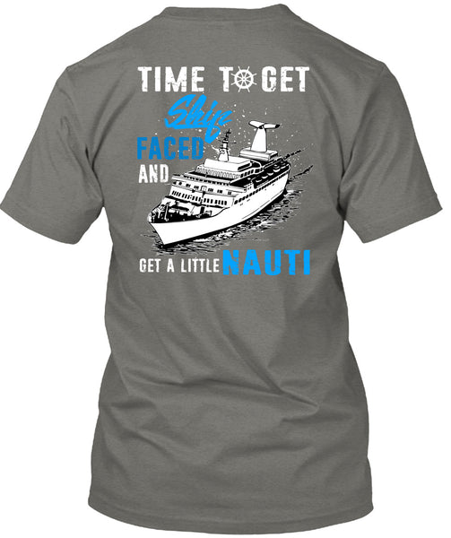 Time To Get Ship Faced T Shirt, Get A Little Nauti T Shirt