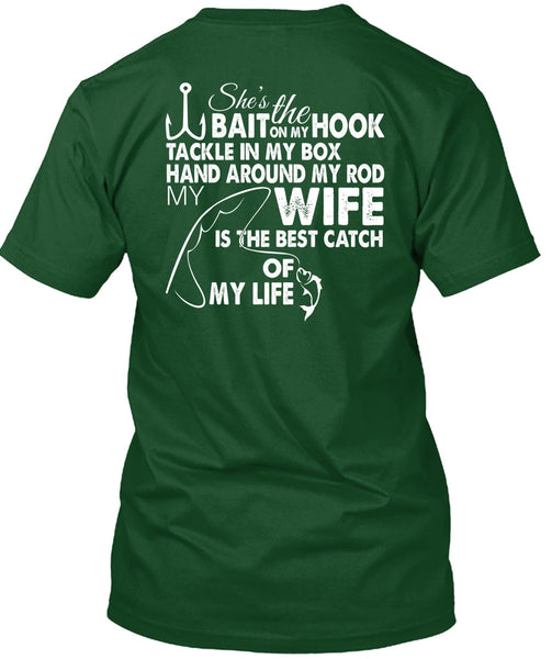 She's The Hook Bait On My Tackle T Shirt, Wife Is The Best Catch Of My Life T Shirt