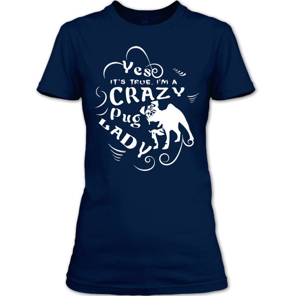 Yes It's True I Am A Crazy Pug Lady T Shirt, Coolest Dog Ever T Shirt