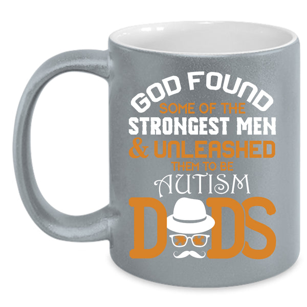 The Strongest Men Coffee Mug, To Be Autism Dads Coffee Cup